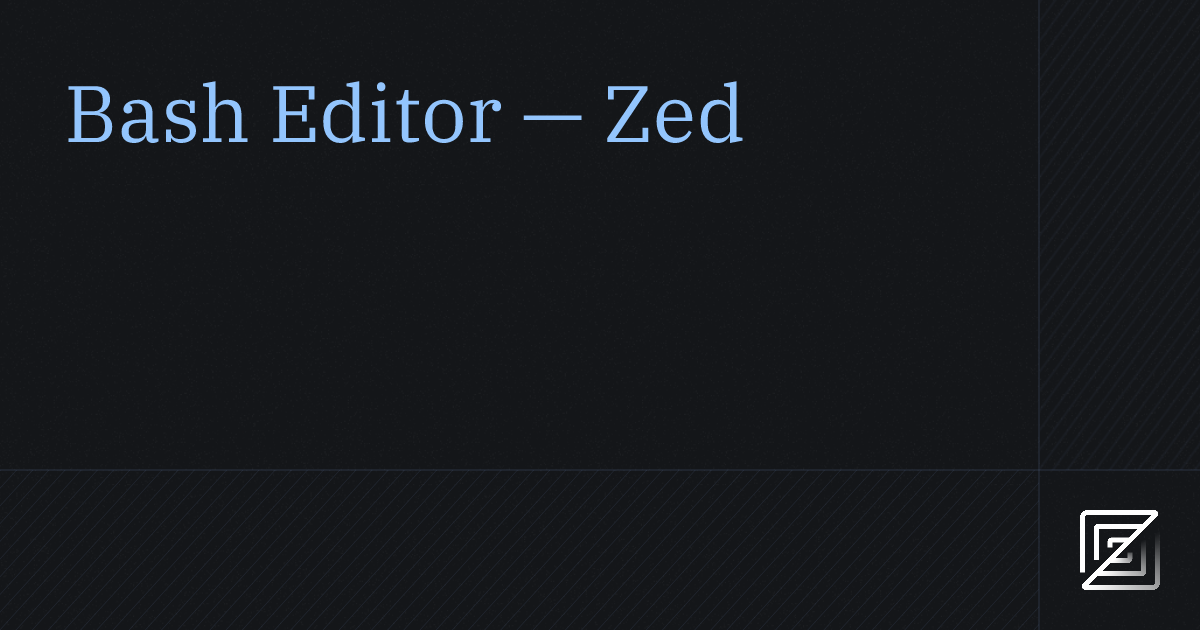 Bash Editor — Zed
