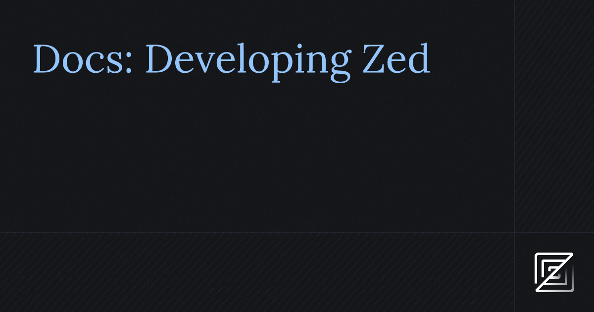 Docs Developing Zed Zed Code at the speed of thought