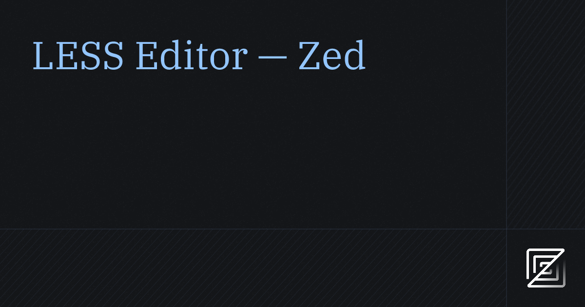LESS Editor — Zed