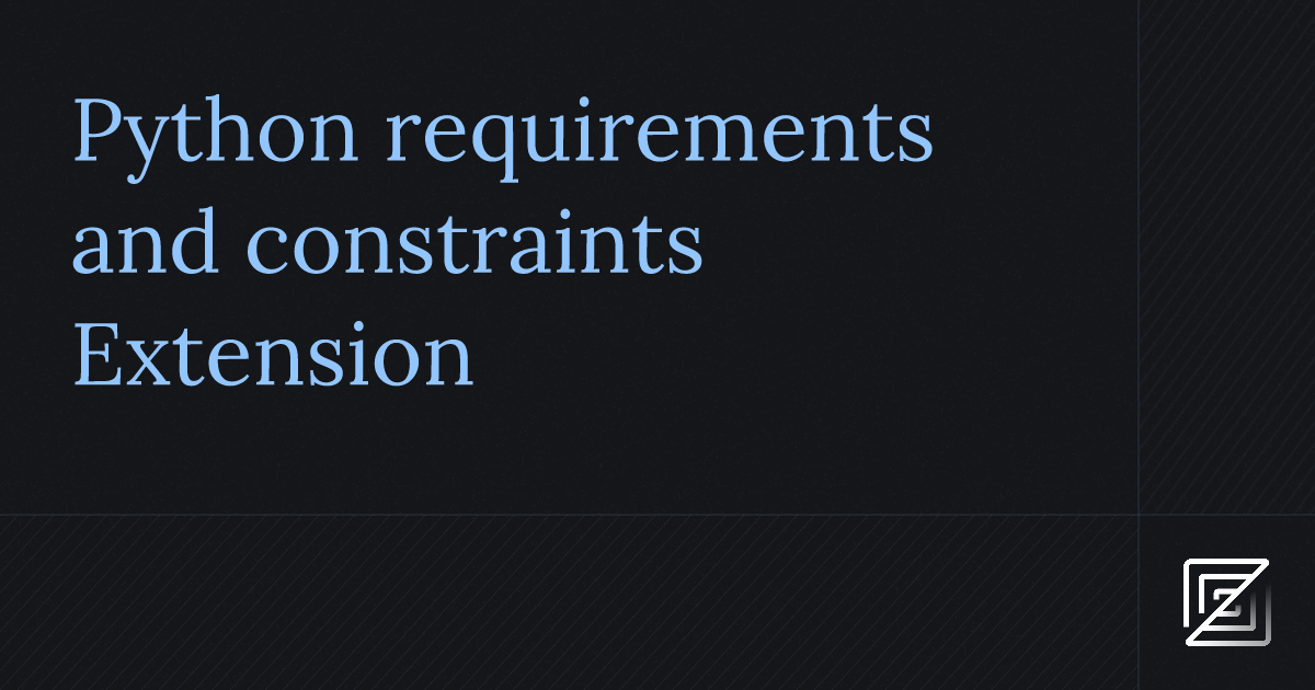 Python requirements and constraints — Zed Extension